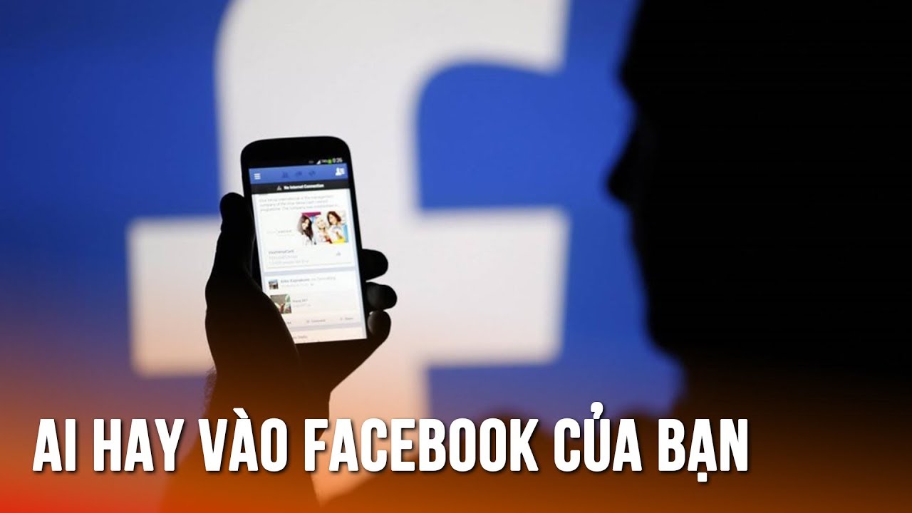 Cách để biết ai vào Facebook của mình bằng điện thoại