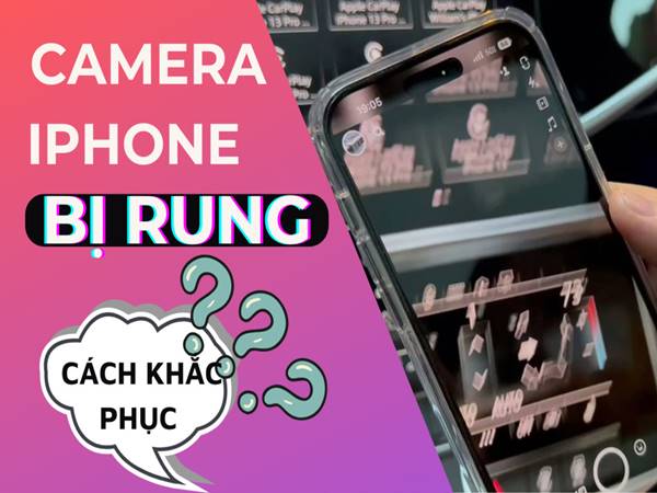 Camera iPhone bị rung giật