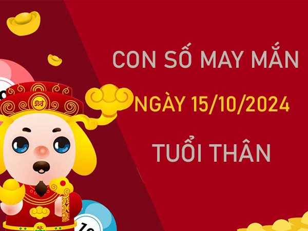 Cặp số đẹp tuổi Thân 15/10/2024 số cải vận đón lộc vàng