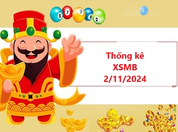 Thống kê XSMB 2/11/2024 chuẩn xác nhất hôm nay