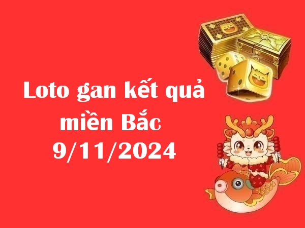 Loto gan kết quả miền Bắc 9/11/2024 hôm nay