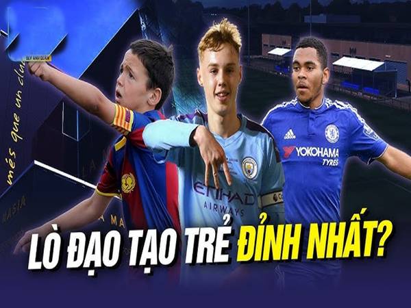 Những lò đào tạo bóng đá nổi tiếng bậc nhất thế giới