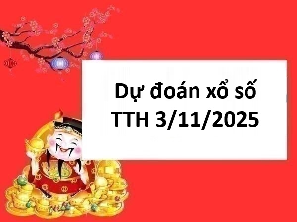 Dự đoán xổ số Thừa thiên Huế 3/11/2025 thứ 2 chuẩn nhất